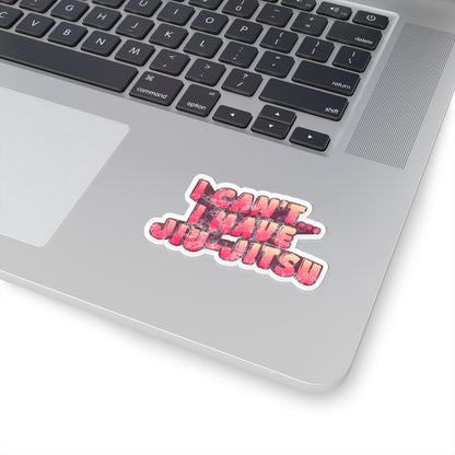 I Can't… I Have Jiu-Jitsu Kiss-Cut Sticker — Martial Arts Laptop Decal