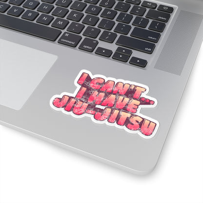 I Can't… I Have Jiu-Jitsu Kiss-Cut Sticker — Martial Arts Laptop Decal