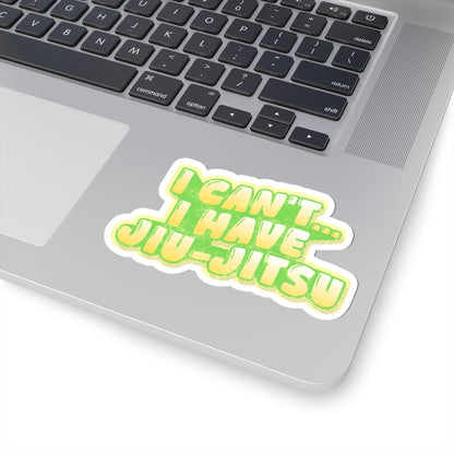 I Can't — I Have Jiu-Jitsu Sticker