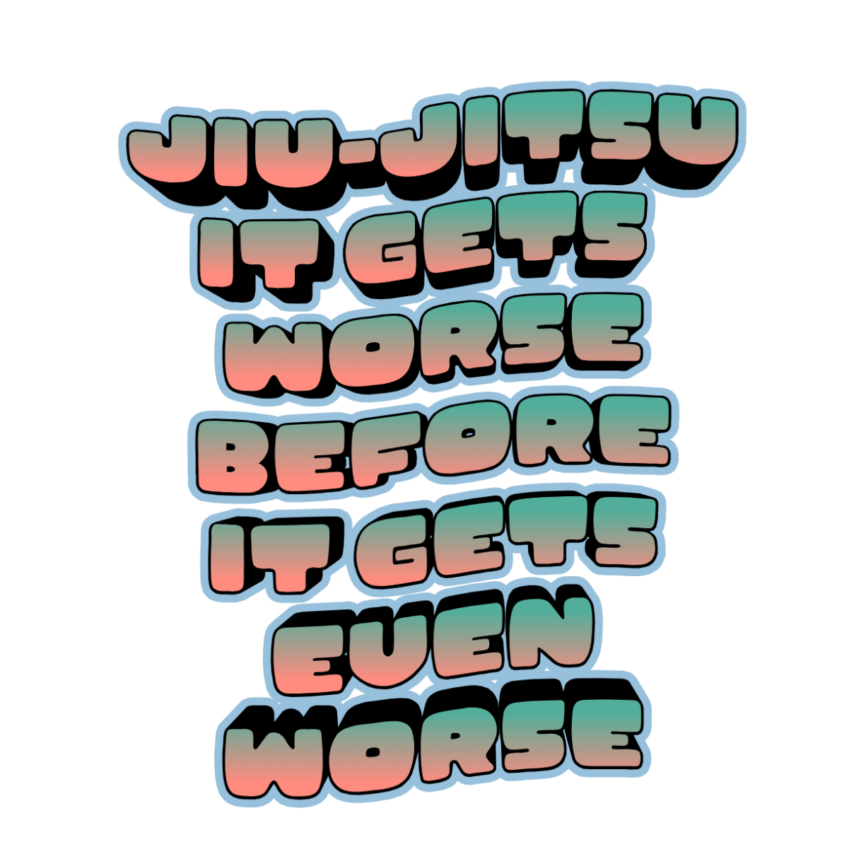 'Jiu-Jitsu It Gets Worse Before It Gets Even Worse' Sticker