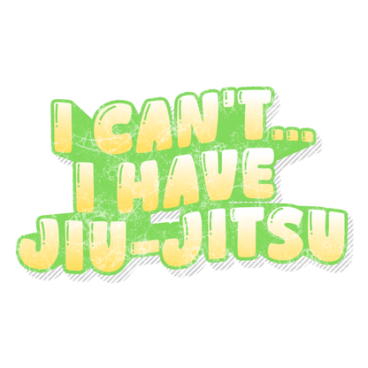 I Can't — I Have Jiu-Jitsu Sticker