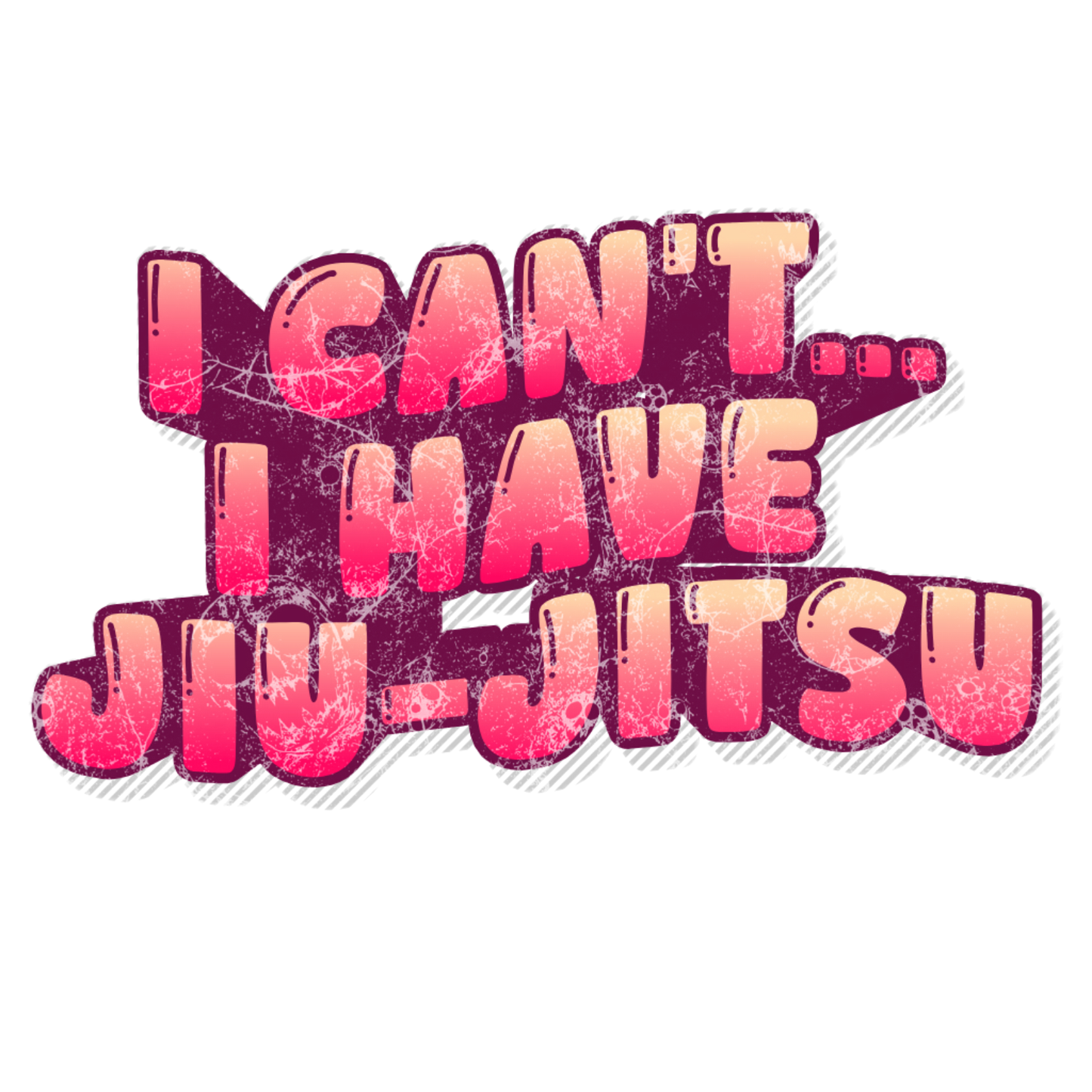 I Can't… I Have Jiu-Jitsu Kiss-Cut Sticker — Martial Arts Laptop Decal