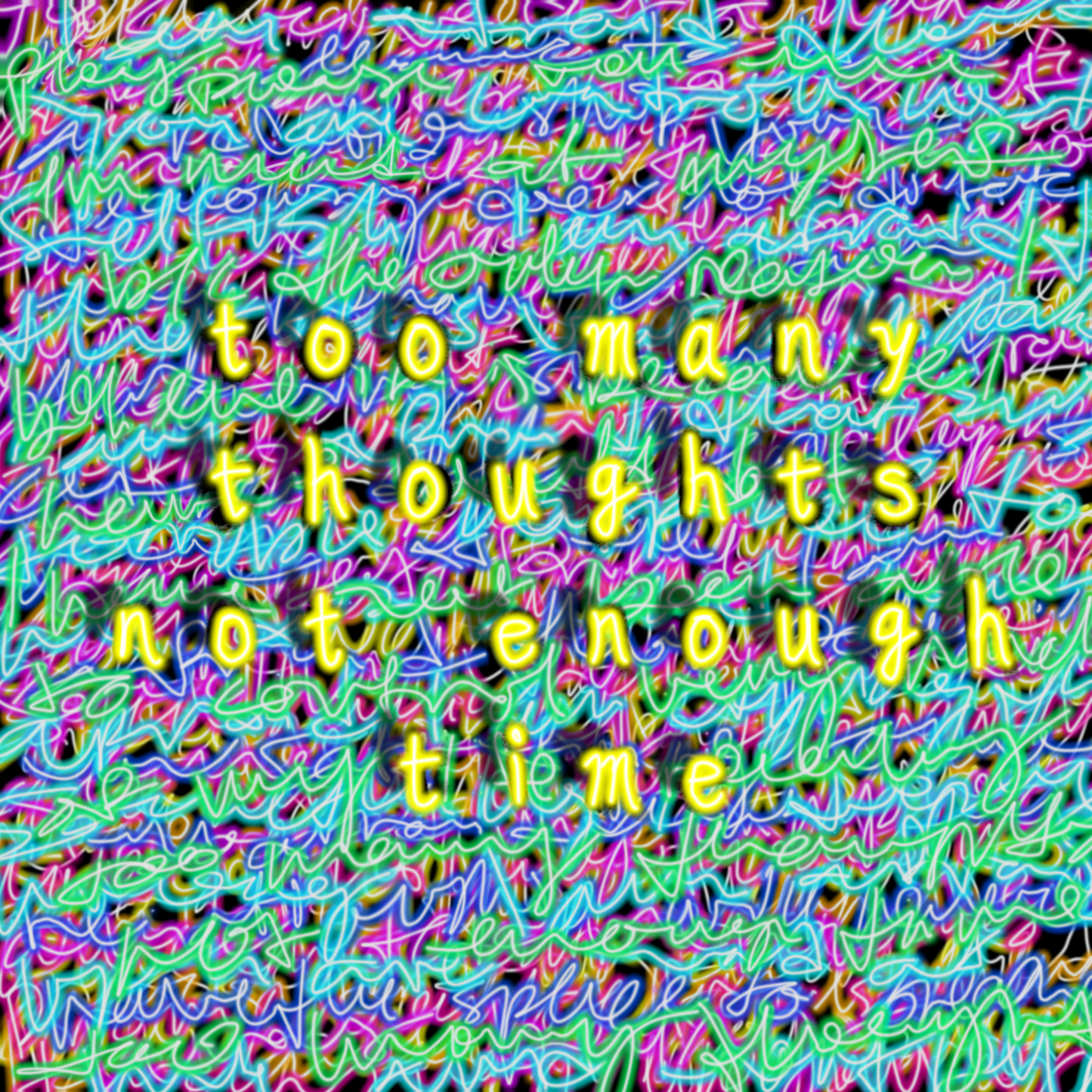 "Too Many Thoughts, Not Enough Time" Neon Scribble Design