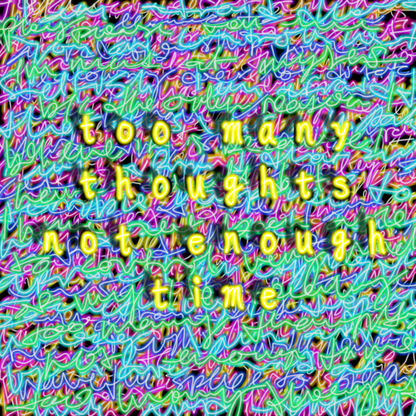 "Too Many Thoughts, Not Enough Time" Neon Scribble Design
