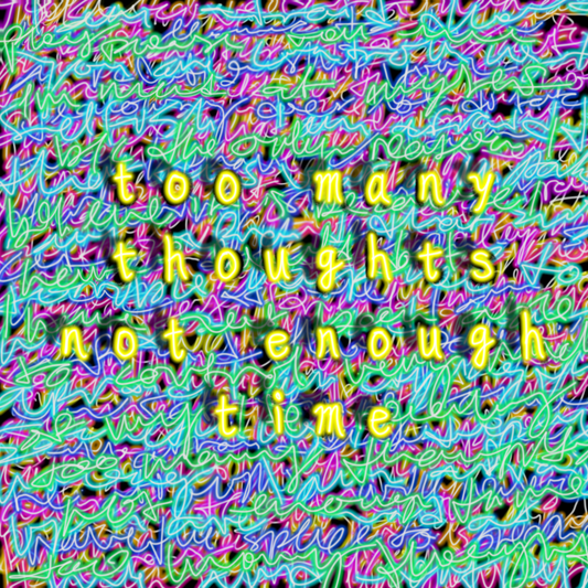 "Too Many Thoughts, Not Enough Time" Neon Scribble Design